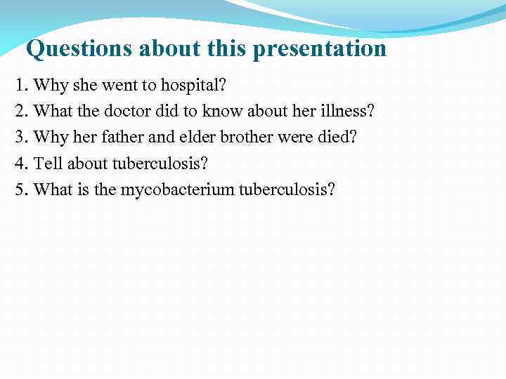 Questions about this presentation 1. Why she went to hospital? 2. What the doctor