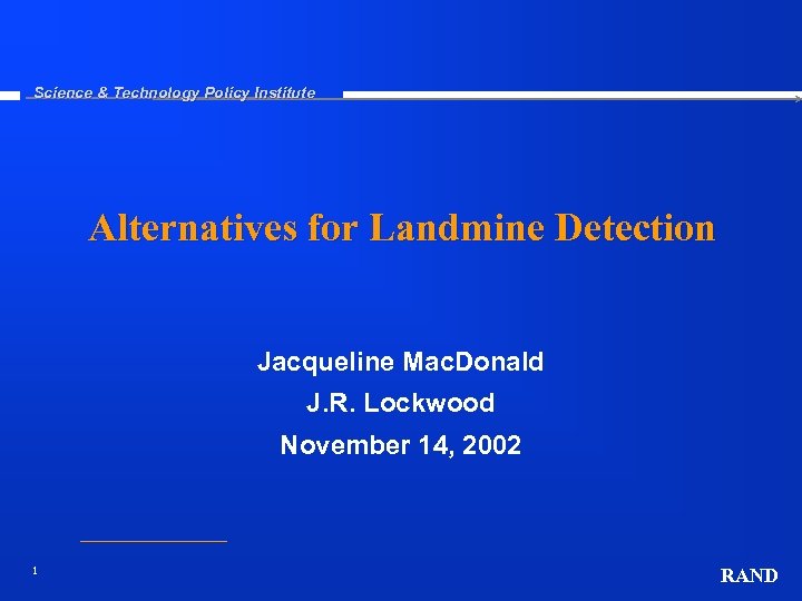 Science & Technology Policy Institute Alternatives for Landmine Detection Jacqueline Mac. Donald J. R.