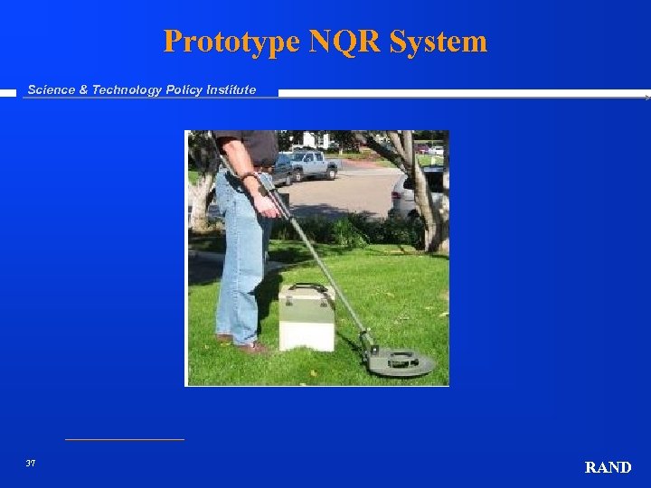 Prototype NQR System Science & Technology Policy Institute 37 RAND 