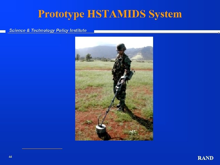Prototype HSTAMIDS System Science & Technology Policy Institute 44 RAND 