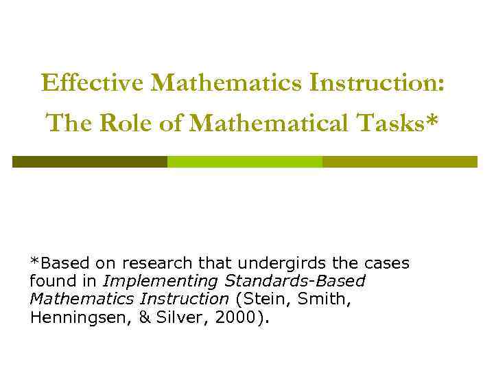 Effective Mathematics Instruction: The Role of Mathematical Tasks* *Based on research that undergirds the