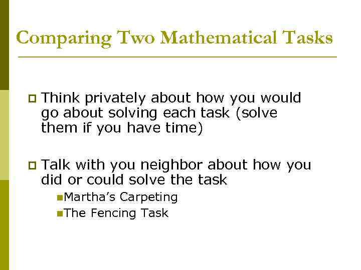 Comparing Two Mathematical Tasks p Think privately about how you would go about solving