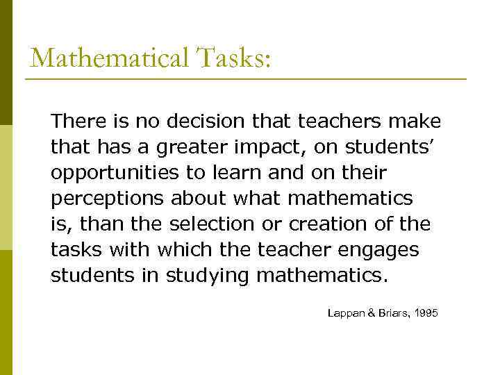 Mathematical Tasks: There is no decision that teachers make that has a greater impact,