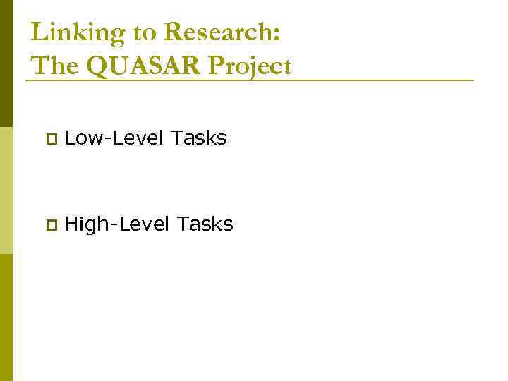 Linking to Research: The QUASAR Project p Low-Level Tasks p High-Level Tasks 