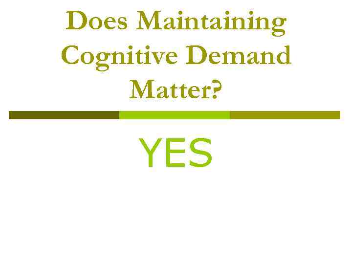 Does Maintaining Cognitive Demand Matter? YES 