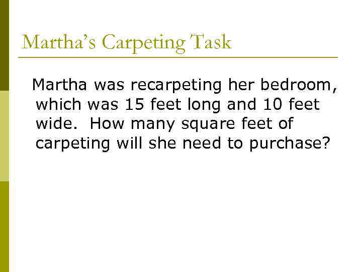 Martha’s Carpeting Task Martha was recarpeting her bedroom, which was 15 feet long and