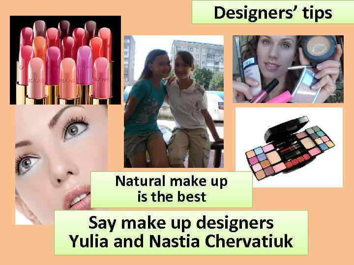 Designers’ tips Natural make up is the best Say make up designers Yulia and