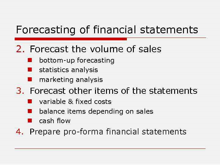 Forecasting of financial statements 2. Forecast the volume of sales n bottom-up forecasting n