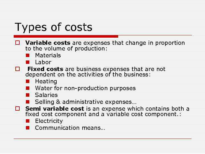 Types of costs o Variable costs are expenses that change in proportion to the