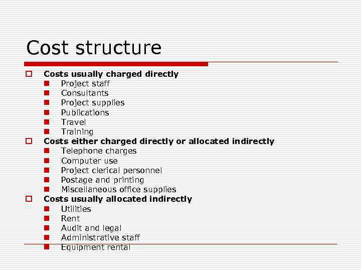 Cost structure o o o Costs usually charged directly n Project staff n Consultants