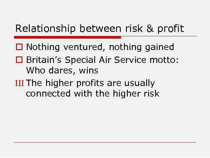 Relationship between risk & profit o Nothing ventured, nothing gained o Britain’s Special Air