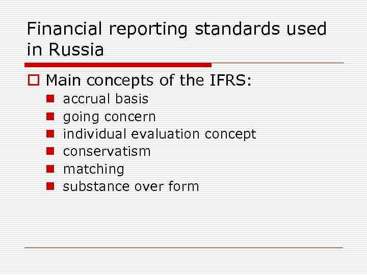 Financial reporting standards used in Russia o Main concepts of the IFRS: n n