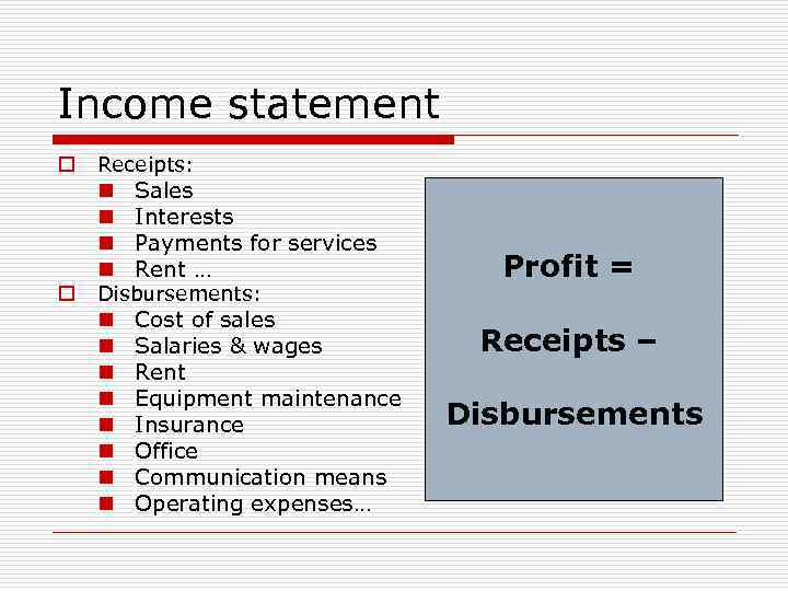 Income statement o Receipts: n n o Sales Interests Payments for services Rent …