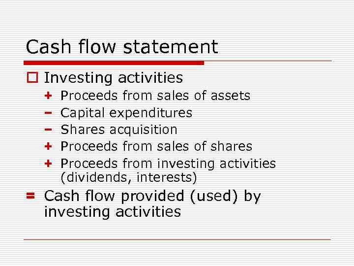 Cash flow statement o Investing activities + − − + + Proceeds from sales