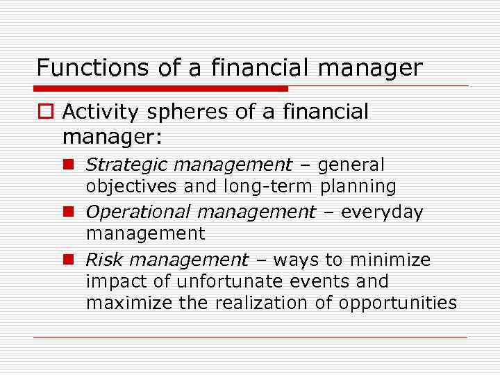 Functions of a financial manager o Activity spheres of a financial manager: n Strategic