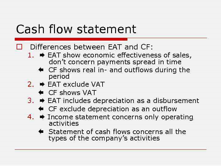 Cash flow statement o Differences between EAT and CF: 1. EAT show economic effectiveness