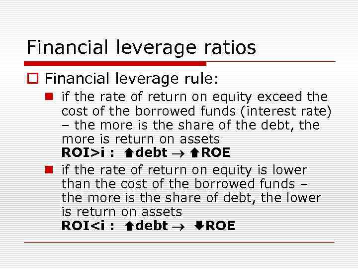 Financial leverage ratios o Financial leverage rule: n if the rate of return on