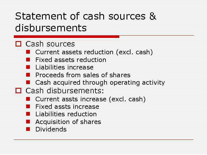 Statement of cash sources & disbursements o Cash sources n n n Current assets