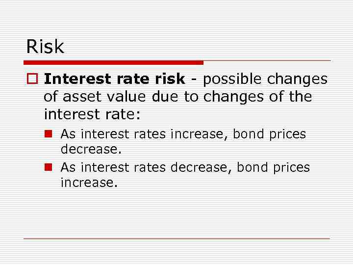 Risk o Interest rate risk - possible changes of asset value due to changes