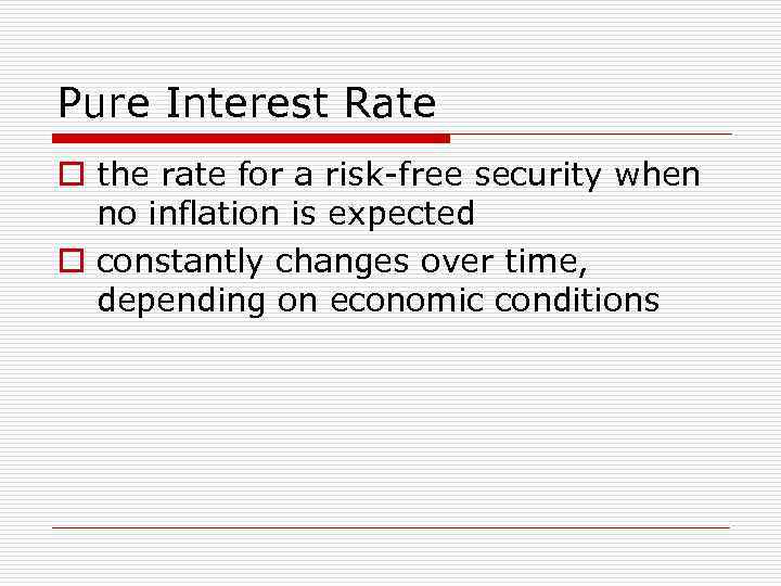 Pure Interest Rate o the rate for a risk-free security when no inflation is