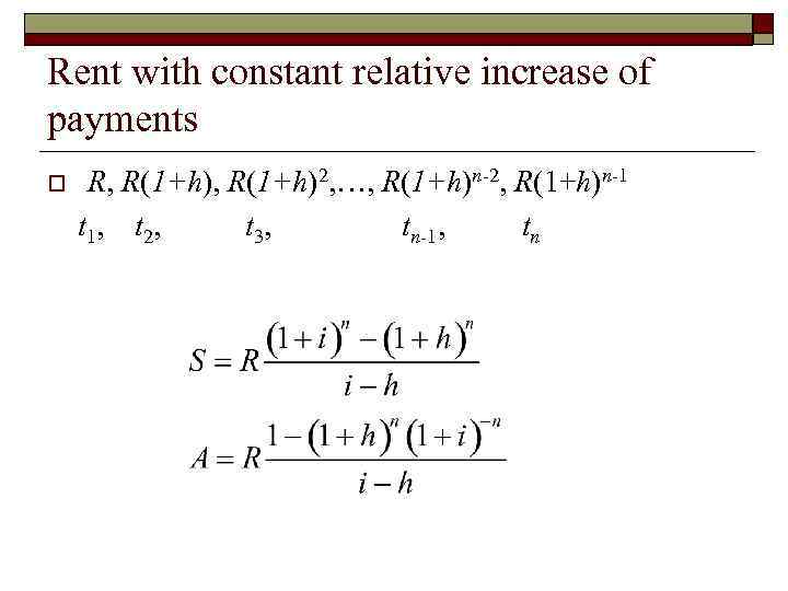 Rent with constant relative increase of payments o R, R(1+h)2, …, R(1+h)n-2, R(1+h)n-1 t