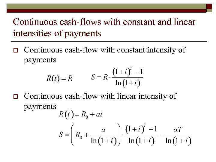 Continuous cash-flows with constant and linear intensities of payments o Continuous cash-flow with constant
