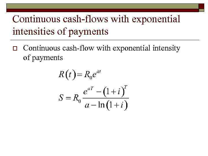 Continuous cash-flows with exponential intensities of payments o Continuous cash-flow with exponential intensity of