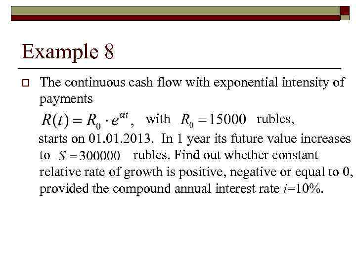 Example 8 o The continuous cash flow with exponential intensity of payments with rubles,