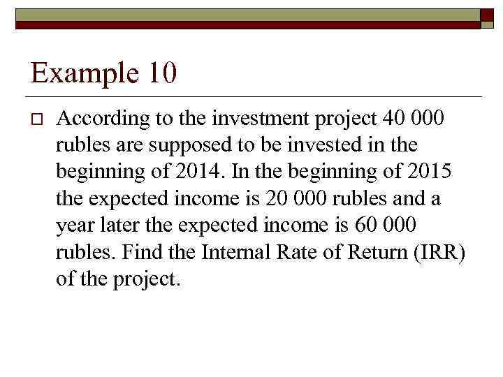Example 10 o According to the investment project 40 000 rubles are supposed to