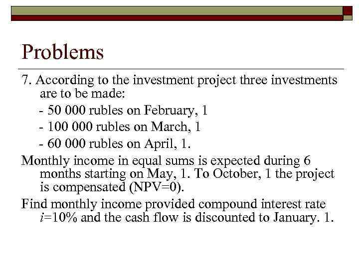 Problems 7. According to the investment project three investments are to be made: -