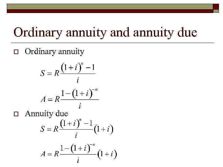 Ordinary annuity and annuity due o Ordinary annuity o Annuity due 