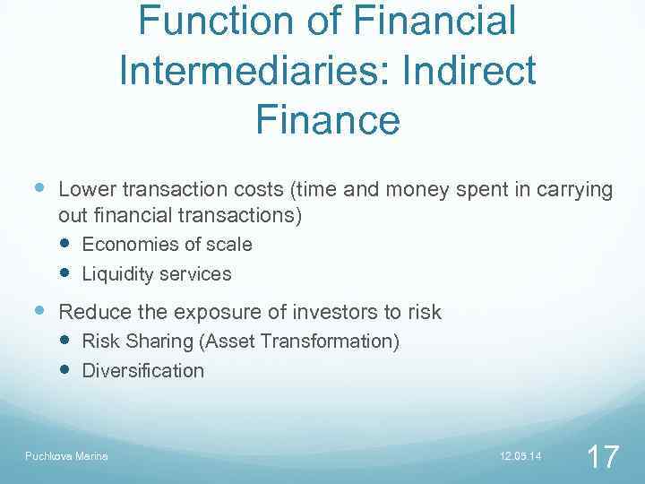 Function of Financial Intermediaries: Indirect Finance Lower transaction costs (time and money spent in