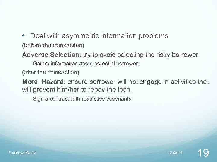  • Deal with asymmetric information problems (before the transaction) Adverse Selection: try to