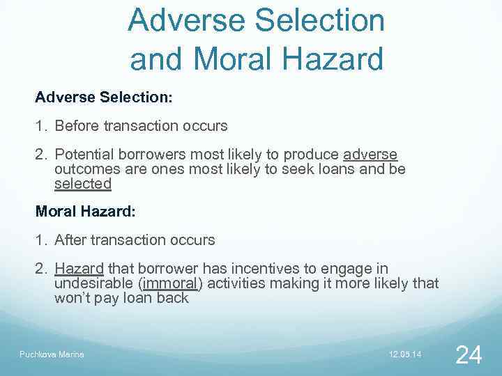 Adverse Selection and Moral Hazard Adverse Selection: 1. Before transaction occurs 2. Potential borrowers