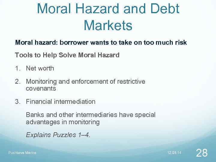 Moral Hazard and Debt Markets Moral hazard: borrower wants to take on too much