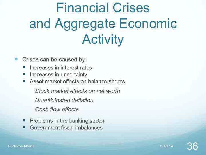 Financial Crises and Aggregate Economic Activity Crises can be caused by: Increases in interest