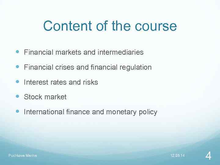 Content of the course Financial markets and intermediaries Financial crises and financial regulation Interest