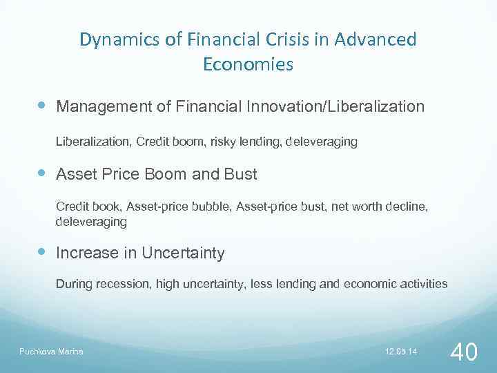 Dynamics of Financial Crisis in Advanced Economies Management of Financial Innovation/Liberalization, Credit boom, risky