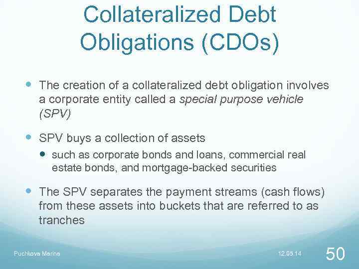 Collateralized Debt Obligations (CDOs) The creation of a collateralized debt obligation involves a corporate