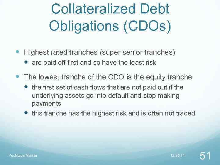 Collateralized Debt Obligations (CDOs) Highest rated tranches (super senior tranches) are paid off first