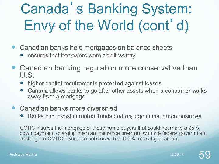 Canada’s Banking System: Envy of the World (cont’d) Canadian banks held mortgages on balance