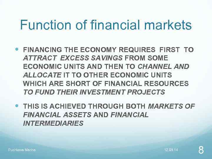 Function of financial markets FINANCING THE ECONOMY REQUIRES FIRST TO ATTRACT EXCESS SAVINGS FROM