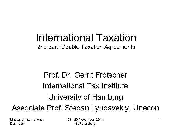 International Taxation 2 nd part: Double Taxation Agreements Prof. Dr. Gerrit Frotscher International Tax