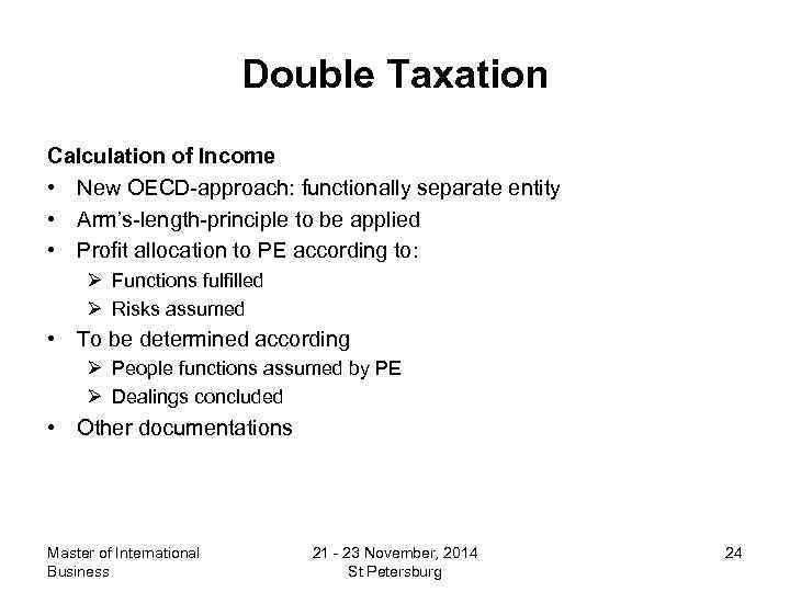 Double Taxation Calculation of Income • New OECD-approach: functionally separate entity • Arm’s-length-principle to