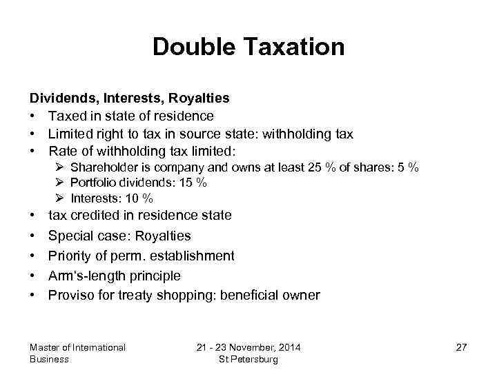 Double Taxation Dividends, Interests, Royalties • Taxed in state of residence • Limited right