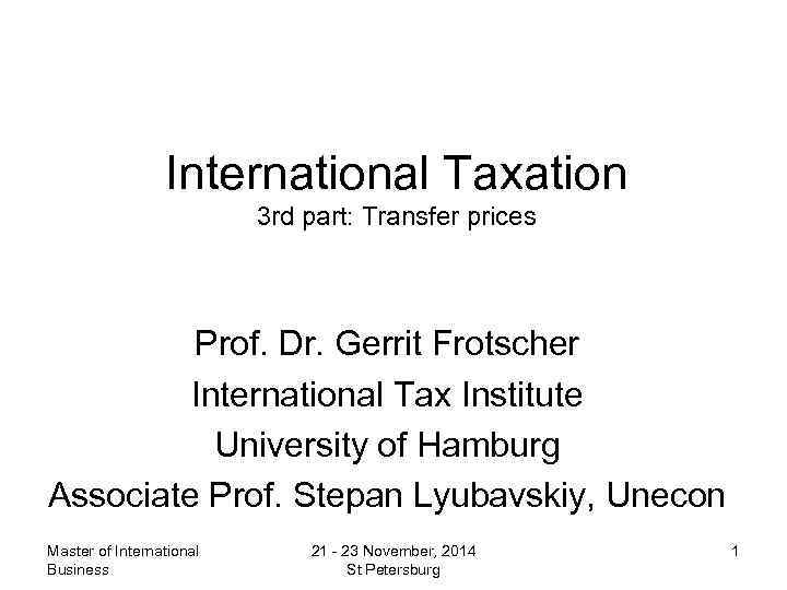 International Taxation 3 rd part: Transfer prices Prof. Dr. Gerrit Frotscher International Tax Institute