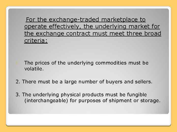  For the exchange-traded marketplace to operate effectively, the underlying market for the exchange