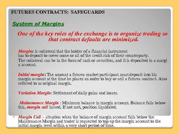 FUTURES CONTRACTS: SAFEGUARDS System of Margins One of the key roles of the exchange