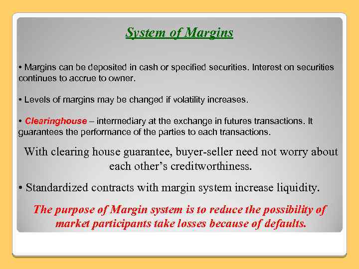 System of Margins • Margins can be deposited in cash or specified securities. Interest