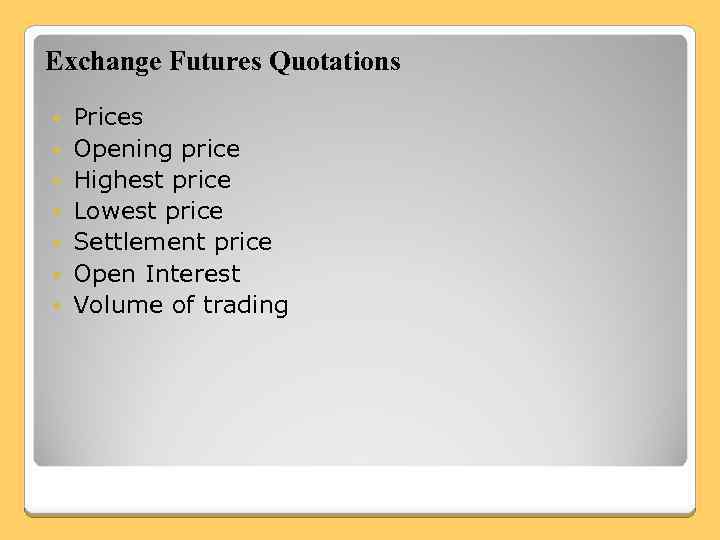 Exchange Futures Quotations Prices Opening price Highest price Lowest price Settlement price Open Interest